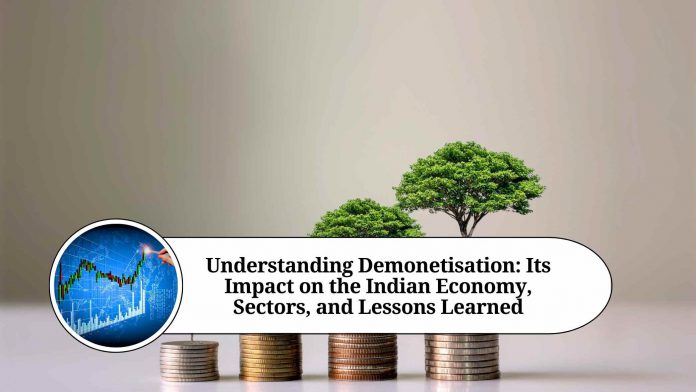 Understanding Demonetisation: Its Impact on the Indian Economy, Sectors, and Lessons Learned