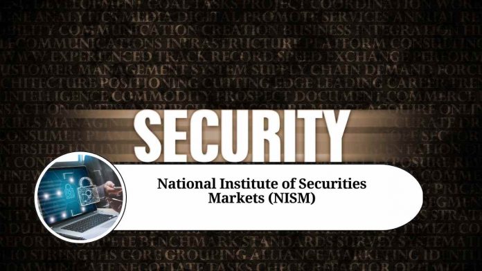 National Institute of Securities Markets (NISM): Promoting Investor Protection and Enhancing Securities Markets through Education and Research