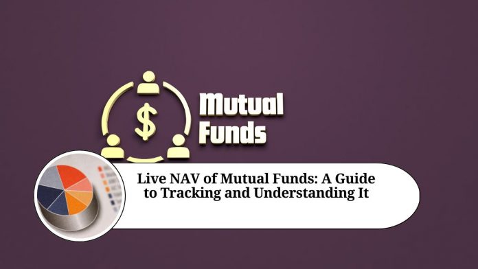 Live NAV of Mutual Funds: A Guide to Tracking and Understanding It