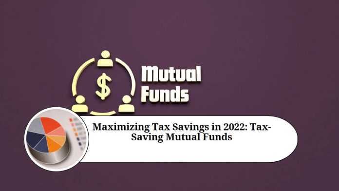 Maximizing Tax Savings in 2022: A Comprehensive Guide to Tax-Saving Mutual Funds