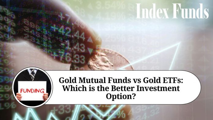 Gold Mutual Funds vs Gold ETFs: Which is the Better Investment Option?