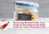 Mastering Mutual Funds: Your Guide to Investing in the Right Funds for Your Financial Goals