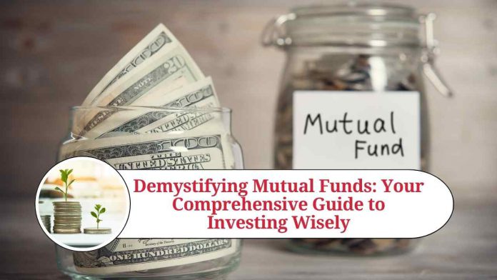 Demystifying Mutual Funds: Your Comprehensive Guide to Investing Wisely