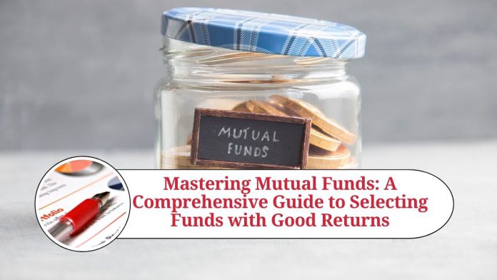 Mastering Mutual Funds: A Comprehensive Guide to Selecting Funds with Good Returns