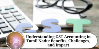 Understanding GST Accounting in Tamil Nadu: Benefits, Challenges, and Impact