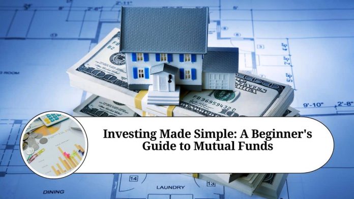 Investing Made Simple: A Beginner's Guide to Mutual Funds