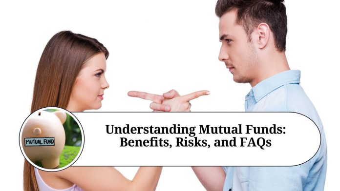 Understanding Mutual Funds: Benefits, Risks, and FAQs