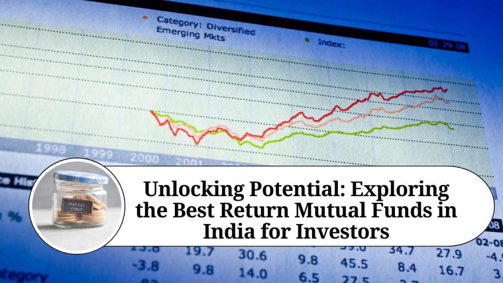 Unlocking Potential Exploring the Best Return Mutual Funds in India