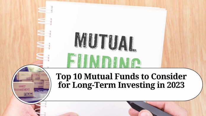 Top 10 Mutual Funds to Consider for Long-Term Investing in 2023