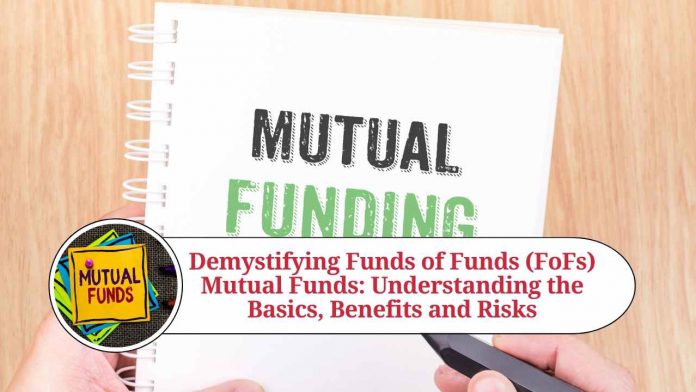 Demystifying Funds of Funds Mutual Funds: Understanding the Basics, Benefits, Risks, and How to Choose