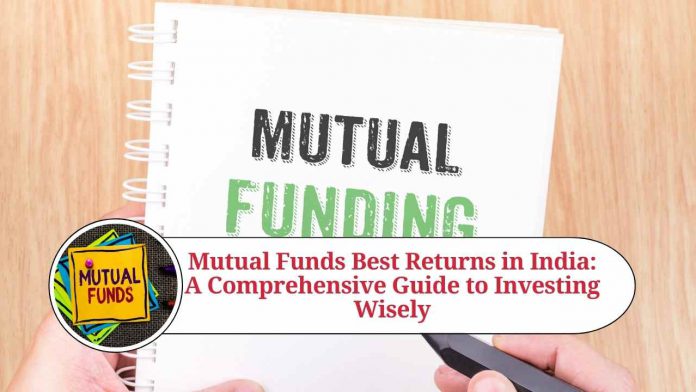 Mutual Funds Best Returns in India: A Comprehensive Guide to Investing Wisely