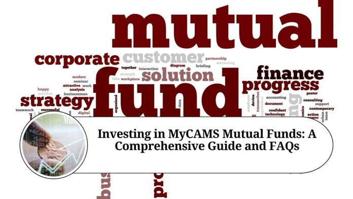 Investing in MyCAMS Mutual Funds: A Comprehensive Guide and FAQs