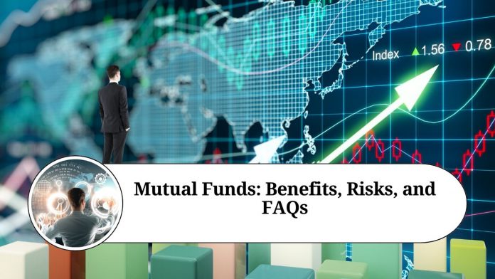 Mutual Funds: Benefits, Risks, and FAQs