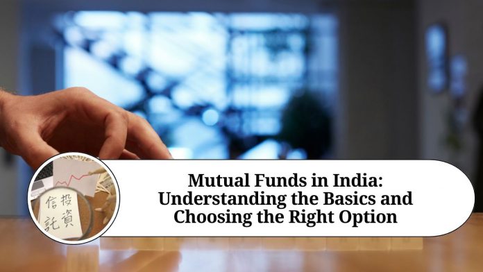 Mutual Funds in India: Understanding the Basics and Choosing the Right Option