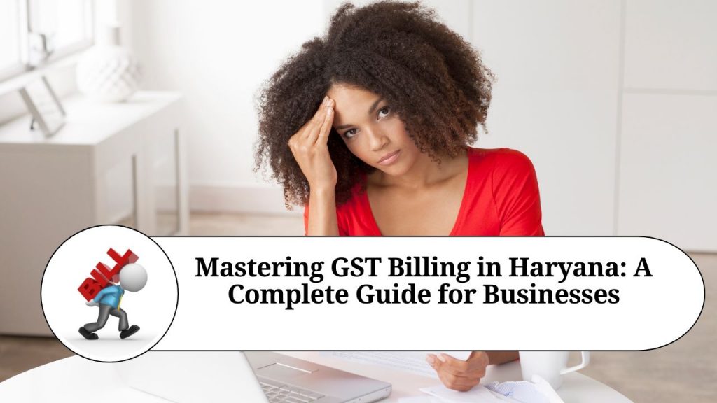 Mastering GST Billing in Haryana A Complete Guide for Businesses