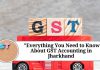 " ""Everything You Need to Know About GST Accounting in Jharkhand"