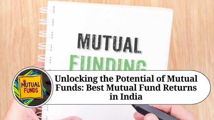 Unlocking the Potential of Mutual Funds: Best Mutual Fund Returns in India