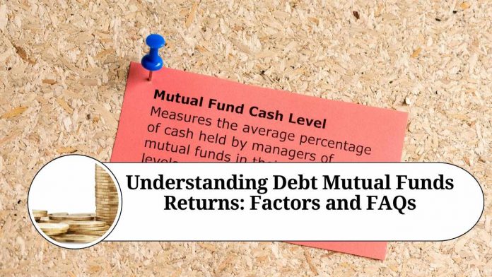 " Understanding Debt Mutual Funds Returns: Factors and FAQs"