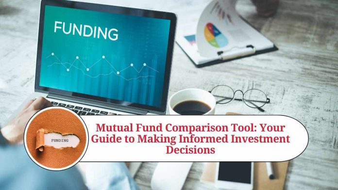 Mutual Fund Comparison Tool: Your Guide to Making Informed Investment Decisions