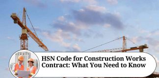 HSN Code for Construction Works Contract: What You Need to Know