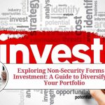 Exploring Non-Security Forms of Investment: A Guide to Diversifying Your Portfolio