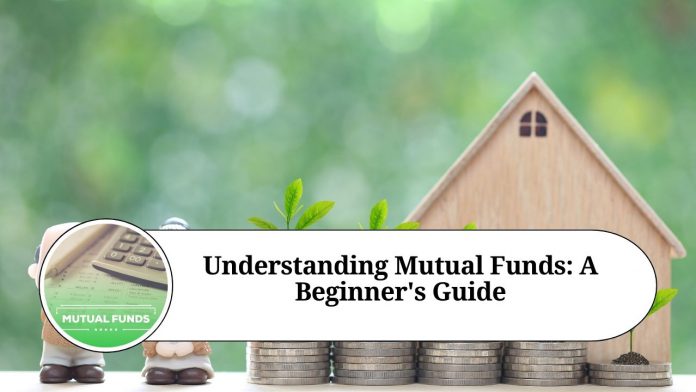 Understanding Mutual Funds: A Beginner's Guide