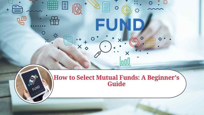 How to Select Mutual Funds: A Beginner's Guide