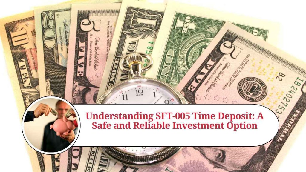 Understanding SFT005 Time Deposit A Safe and Reliable Investment