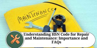 Understanding HSN Code for Repair and Maintenance: Importance and FAQs