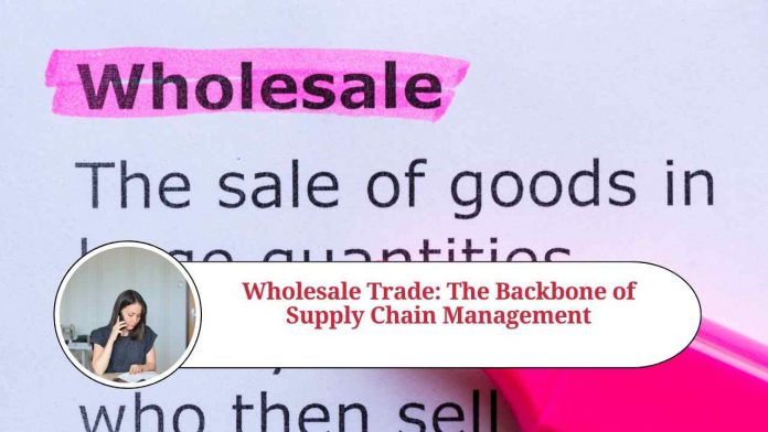 Wholesale Trade: The Backbone of Supply Chain Management