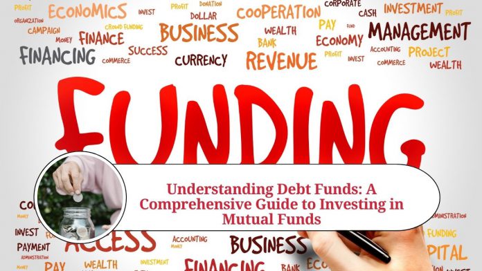 Understanding Debt Funds: A Comprehensive Guide to Investing in Mutual Funds