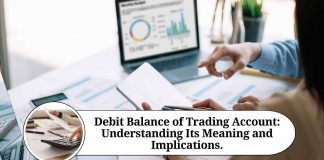 Debit Balance of Trading Account: Understanding Its Meaning and Implications.