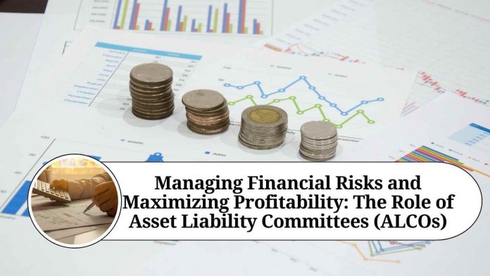 Managing Financial Risks and Maximizing Profitability: The Role of Asset Liability Committees (ALCOs)