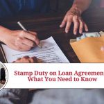 Stamp Duty on Loan Agreements: What You Need to Know Stamp Duty on Loan Agreements: What You Need to Know