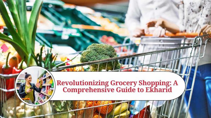 Revolutionizing Grocery Shopping: A Comprehensive Guide to Ekharid