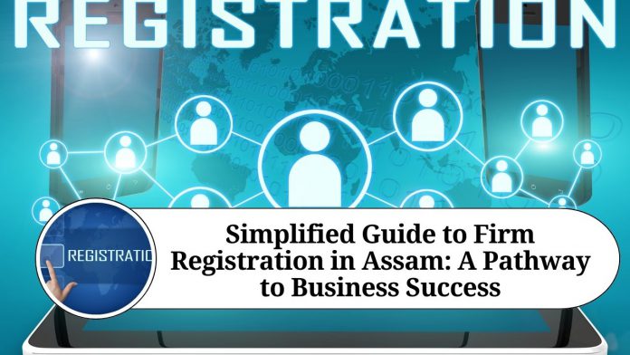 Simplified Guide to Firm Registration in Assam: A Pathway to Business Success