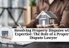 Resolving Property Disputes with Expertise: The Role of a Property Dispute Lawyer