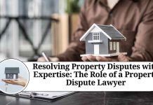 Resolving Property Disputes with Expertise: The Role of a Property Dispute Lawyer