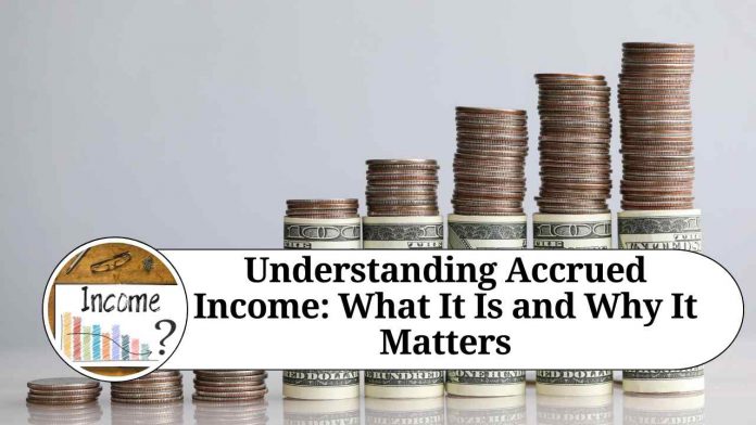 Understanding Accrued Income: What It Is and Why It Matters