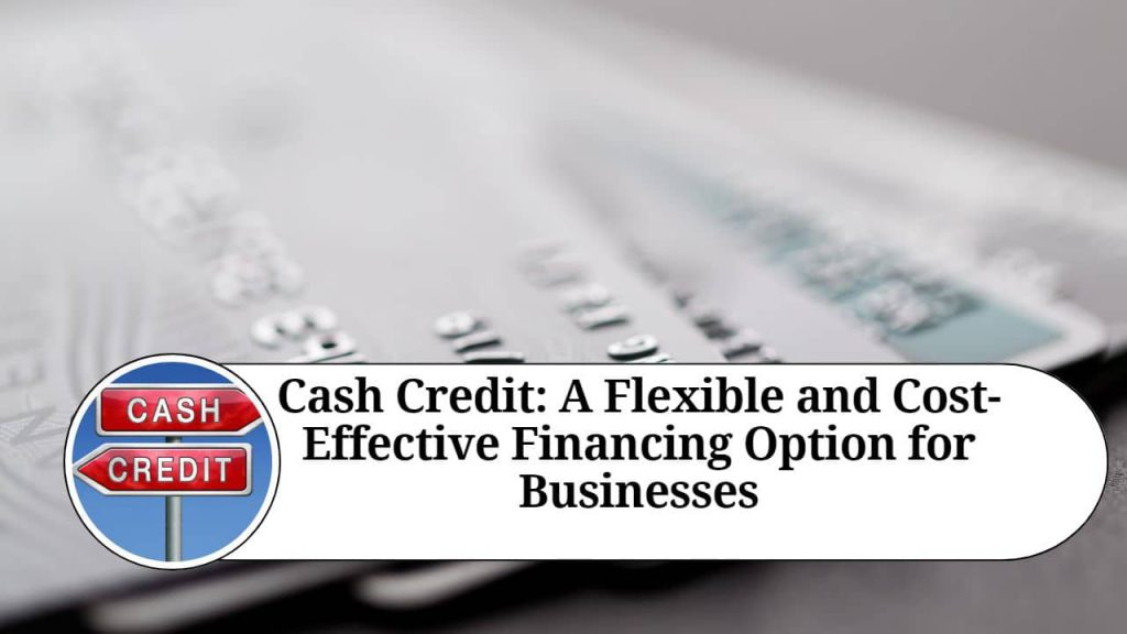 Cash Credit: A Flexible and Cost-Effective Financing Option for ...