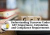 Understanding Turnover Under GST: Importance, Calculation, and Compliance Requirements