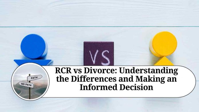 RCR vs Divorce: Understanding the Differences and Making an Informed Decision