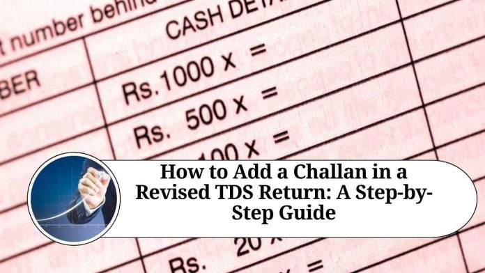 How to Add a Challan in a Revised TDS Return: A Step-by-Step Guide