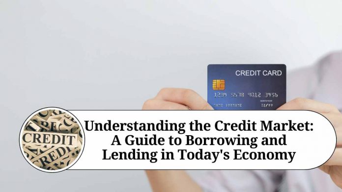 Understanding the Credit Market: A Guide to Borrowing and Lending in Today's Economy