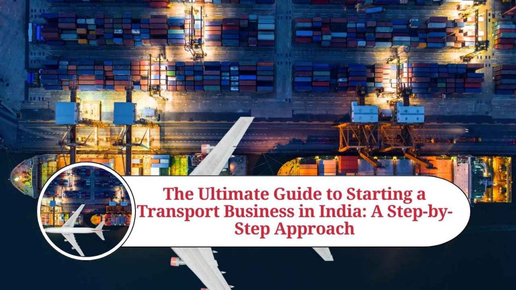 The Ultimate Guide to Starting a Transport Business in India A Stepby