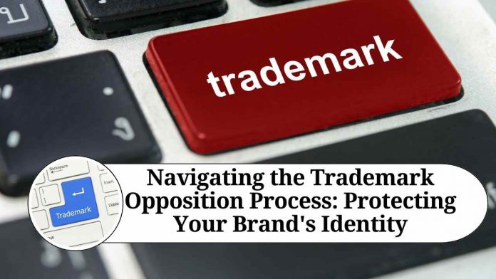 Navigating the Trademark Opposition Process: Protecting Your Brand's Identity