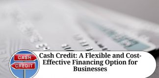Cash Credit: A Flexible and Cost-Effective Financing Option for Businesses