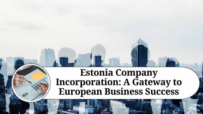 Estonia Company Incorporation: A Gateway to European Business Success