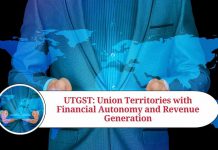Union Territory Goods and Services Tax (UTGST): Empowering the Union Territories with Financial Autonomy and Revenue Generation