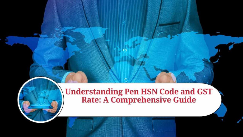 Understanding Pen HSN Code and GST Rate A Comprehensive Guide Marg